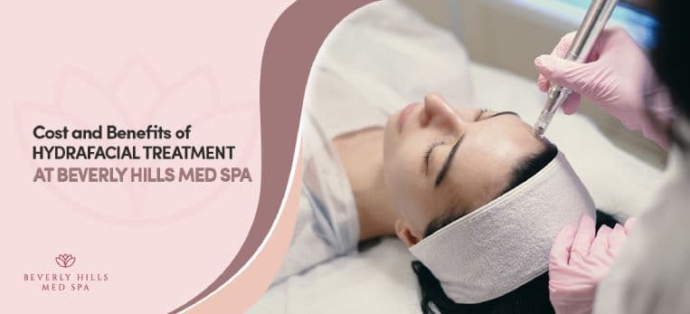 Cost and Benefits of HydraFacial Treatment at Beverly Hills Med Spa