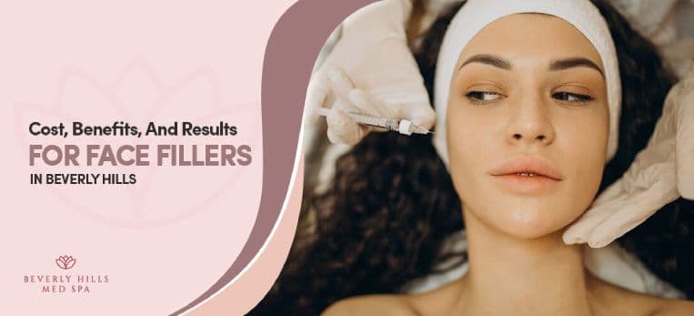 Cost, Benefits, And Results For Face Fillers In Beverly Hills